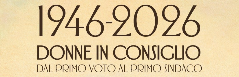 “1946-2026: Donne al voto, dal primo voto al primo Sindaco”